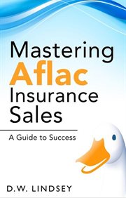 Mastering Aflac Insurance Sales : A Guide to Success cover image