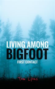 Living Among Bigfoot : First Contact cover image