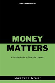 Money Matters : A Simple Guide to Financial Literacy cover image