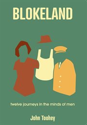 Blokeland : Twelve Journeys in the Minds of Men cover image