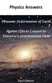 Dynamic Deformation of Earth and Motion Effects Caused by Universe's Gravitational Field cover image