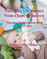 Parenting : A Journey From Chaos to Success cover image