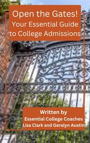 Open the Gates! Your Essential Guide to College Admissions cover image