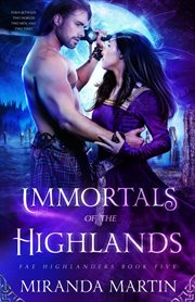 Immortals of the Highlands : A Paranormal Historical Romance cover image