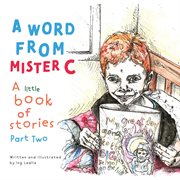 A word from Mister C : a little book of stories. Part two cover image