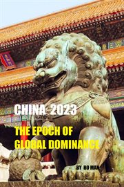 China 2023 : The Epoch of Global Dominance cover image