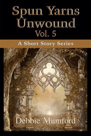 Spun Yarns Unwound Volume 5 : A Short Story Series cover image