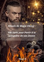 Rituels de Magie Viking : 100 Sorts pour Partir à la Conquête de son Destin cover image