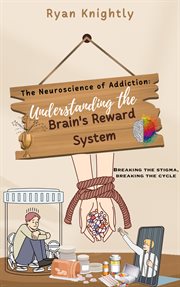 The Neuroscience of Addiction : Understanding the Brain's Reward System cover image