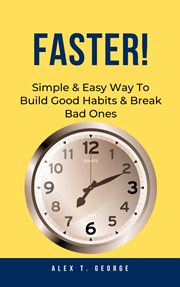 Faster! : Simple & Easy Way to Build Good Habits & Break Bad Ones cover image