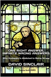 One Right Answer, Infinite Wrong Answers : Why Humanity Is Addicted to Being Wrong cover image