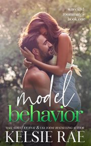 Model Behavior : Wrecked Roommates cover image