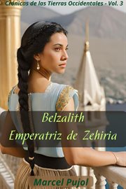 Belzalith : Empertriz de Zehiria. Cronicas de las tierras occidentales cover image