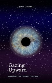 Gazing Upward : Opening the Cosmic Curtain cover image