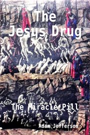 The Jesus Drug : The Miracle Pill cover image