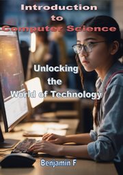 Introduction to Computer Science Unlocking the World of Technology cover image