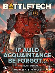BattleTech : if auld acquaintance be forgot--. Kell Hounds story cover image