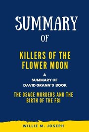 Summary of Killers of the Flower Moon By David Grann : The Osage Murders and the Birth of the FBI cover image