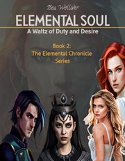Elemental Soul: A Waltz of Duty and Desire : A Waltz of Duty and Desire cover image