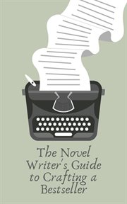 The Novel Writer's Guide to Crafting a Bestseller cover image