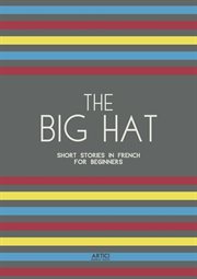 The Big Hat : Short Stories in French for Beginners cover image