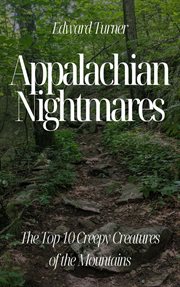 Appalachian nightmares : the top 10 creepy creatures of the mountains cover image