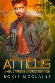 Atticus : A New Carnegie Android Romance cover image