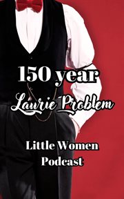 150 Year Laurie Problem : Little Women Podcast Transcripts cover image