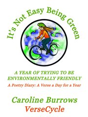 It's Not Easy Being Green : A Year of Trying to Be Environmentally Friendly. A Poetry Diary. A Verse cover image