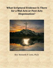 What Scriptural Evidence Is There for a Mid-Acts or Post-Acts Dispensation? cover image