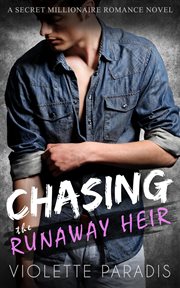 Chasing the Runaway Heir : A Secret Millionaire Romance Novel cover image