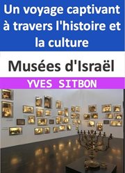 Musées d'Israël : Un voyage captivant à travers l'histoire et la culture cover image
