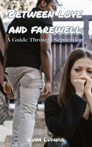 Between Love and Farewell, a Guide Through Separation cover image