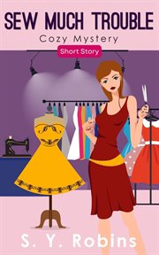 Sew Much Trouble (A Cozy Mystery Short Story) cover image
