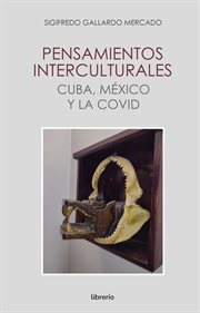 Pensamientos interculturales cuba, méxico y la covid cover image