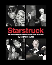 Starstruck : How I Magically Transformed Chicago into Hollywood for More Than Fifty Years cover image