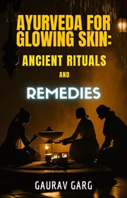 Ayurveda for glowing skin : ancient rituals and remedies cover image