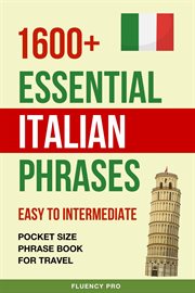 1600+ Essential Italian Phrases : Easy to Intermediate. Pocket Size Phrase Book for Travel cover image