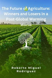 The future of agriculture : winners and losers in a post-global warming world cover image
