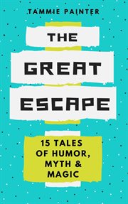 The Great Escape : 15 Tales of Humor, Myth & Magic cover image