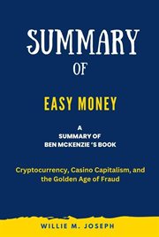 Summary of Easy Money by Ben McKenzie : Cryptocurrency, Casino Capitalism, and the Golden Age of cover image