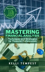 Mastering Financial Analysis: Techniques and Strategies for Financial Professionals : Techniques and Strategies for Financial Professionals cover image