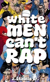 White Men Can't Rap : The Untold History of Hip. Hop's Underdogs cover image