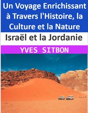Israël et la Jordanie : Un Voyage Enrichissant à Travers l'Histoire, la Culture et la Nature cover image