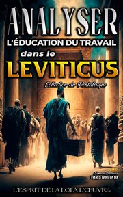 Analyse de l'Enseignement du Travail dans le Leviticus : L'esprit de la loi à l'œuvre cover image