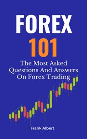 Forex 101 : The Most Asked Questions and Answers on Forex Trading cover image