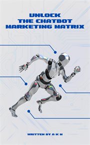 Unlock the Chatbot Marketing Matrix : Tap into the AI Revolution for Explosive Growth!. Make Money Online cover image