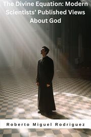 The Divine Equation : Modern Scientists' Published Views About God cover image