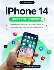 iPhone 14 Guide for Seniors : Unlocking Seamless Simplicity for the Golden Generation With Step-By cover image