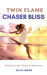 Twin Flame Chaser Bliss : Chaser Twin Flame cover image